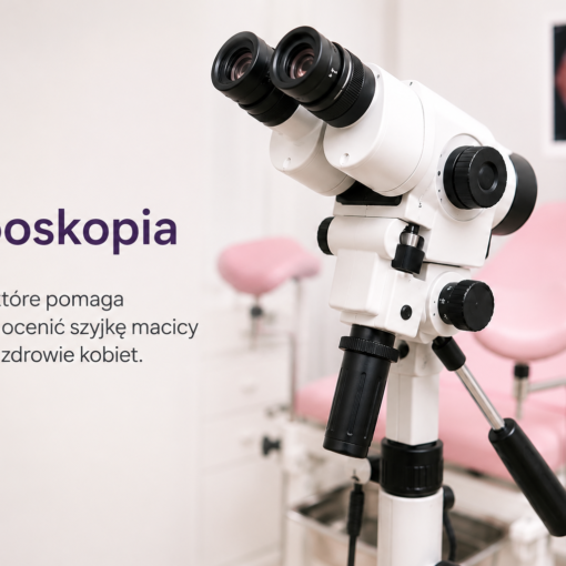 Kolposkopia – badanie szyjki macicy wykonywane za pomocą kolposkopu