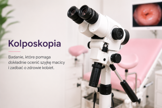 Kolposkopia – badanie szyjki macicy wykonywane za pomocą kolposkopu